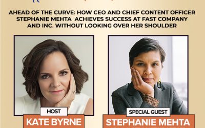 Ahead Of The Curve: How CEO And Chief Content Officer Stephanie Mehta Achieves Success At Fast Company And Inc. Without Looking Over Her Shoulder