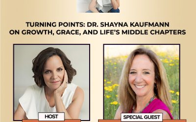 Turning Points: Dr. Shayna Kaufmann On Growth, Grace, And Life’s Middle Chapters