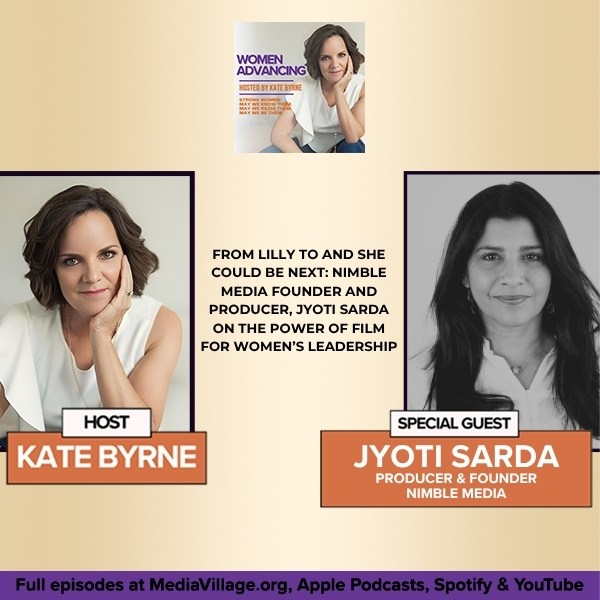 From LILLY To And She Could Be Next: Nimble Media Founder And Producer, Jyoti Sarda On The Power Of Film For Women’s Leadership