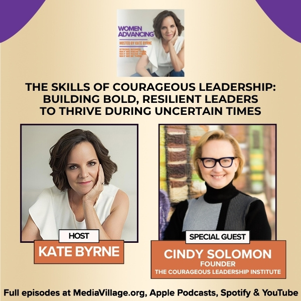 The Skills Of Courageous Leadership: Building Bold, Resilient Leaders To Thrive During Uncertain Times With Founder Of The Courageous Leadership Institute, Cindy Solomon