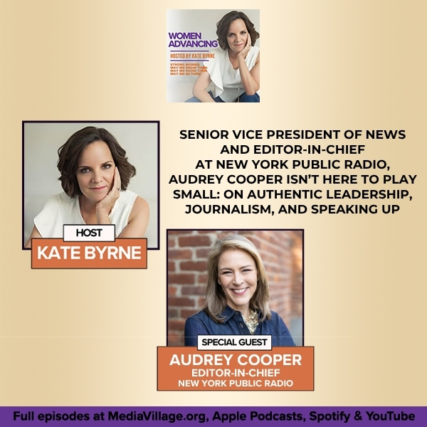 Senior Vice President Of News And Editor-In-Chief At New York Public Radio, Audrey Cooper Isn’t Here To Play Small: On Authentic Leadership, Journalism, And Speaking Up