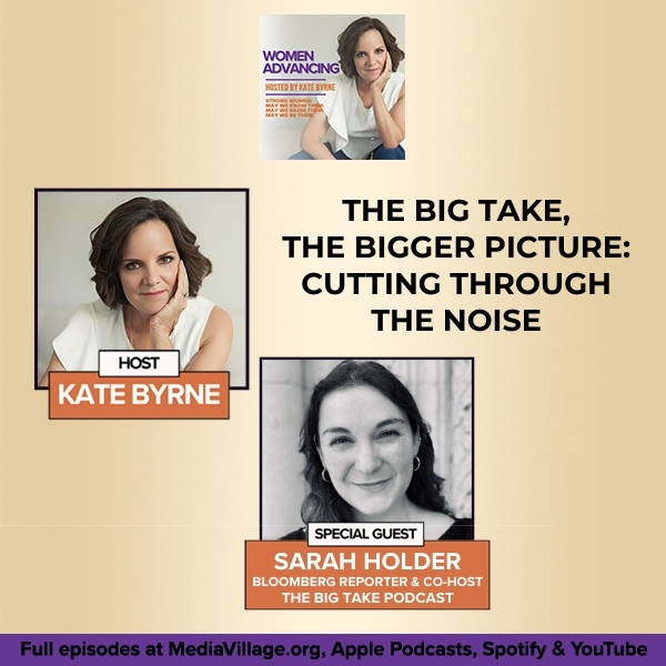 The Big Take, The Bigger Picture: Bloomberg Reporter And Co-Host Of The Big Take Podcast, Sarah Holder On Cutting Through The Noise