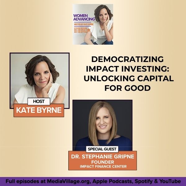 Democratizing Impact Investing: Dr. Stephanie Gripne, Founder Of The Impact Finance Center On Unlocking Capital For Good