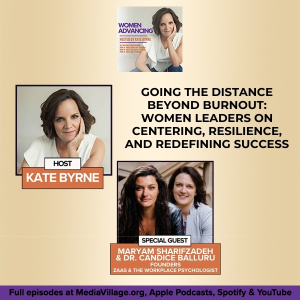 Going The Distance Beyond Burnout: Women Leaders On Centering, Resilience, And Redefining Success With ZaaS Founder Maryam Sharifzadeh And Founder Of The Workplace Psychologist Dr. Candice Balluru