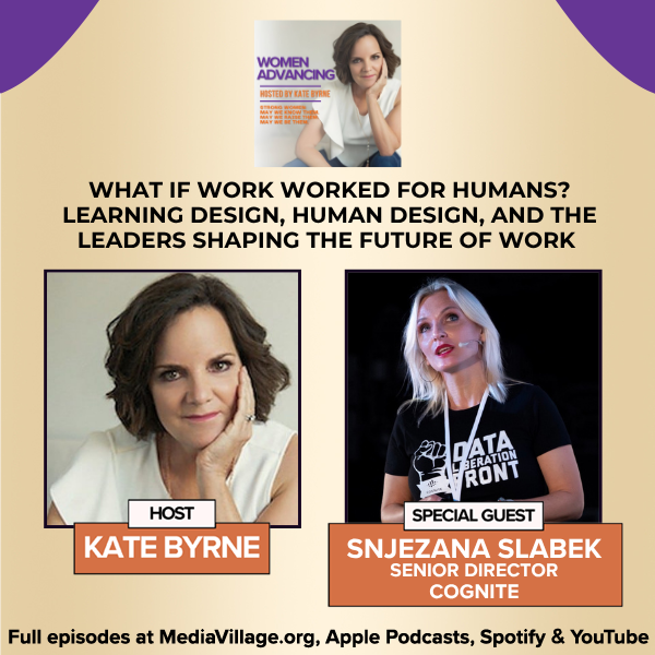 What If Work Worked For Humans? Learning Design, Human Design, And The Leaders Shaping The Future Of Work With Snjezana Slabek