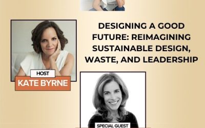 Designing A Good Future: Reimagining Sustainable Design, Waste, And Leadership With Kathryn Soter