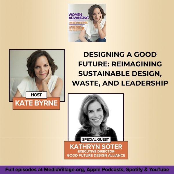 Designing A Good Future: Reimagining Sustainable Design, Waste, And Leadership With Kathryn Soter