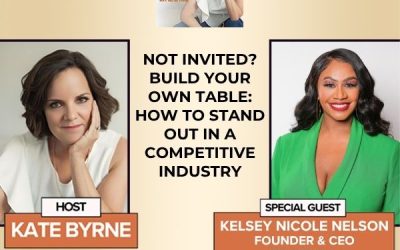 Not Invited? Build Your Own Table: How To Stand Out In A Competitive Industry With Broadcaster, Professor And Business Owner, Kelsey Nicole Nelson