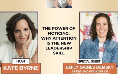 The Power Of Noticing: Why Attention Is the New Leadership Skill With Emily Gaines Demsky, Artist And Founder Of 3 Good Things Movement