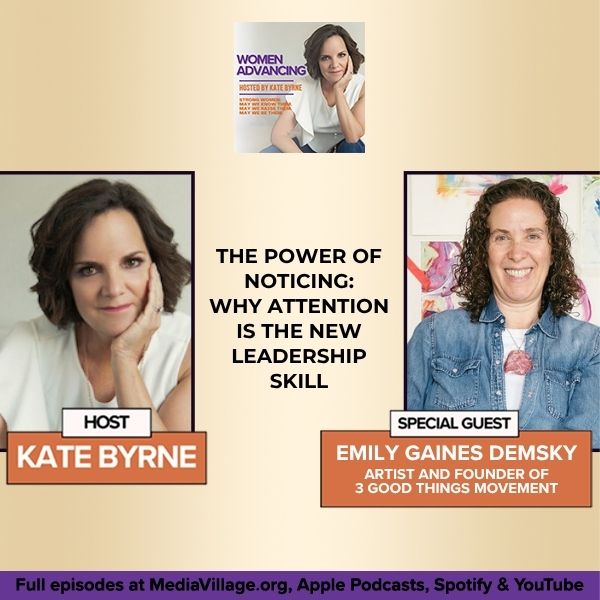 The Power Of Noticing: Why Attention Is the New Leadership Skill With Emily Gaines Demsky, Artist And Founder Of 3 Good Things Movement