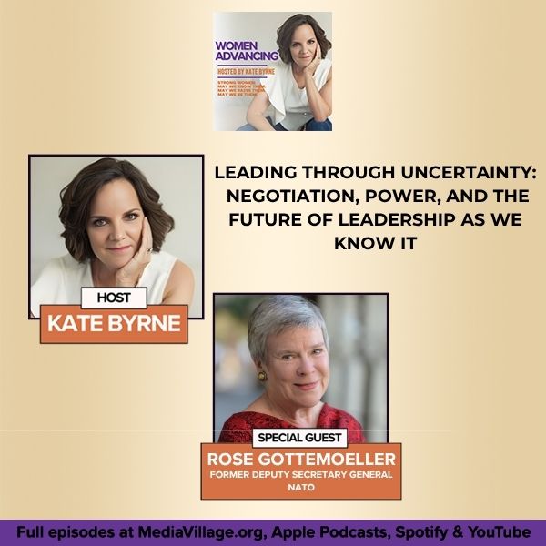 Leading Through Uncertainty: Rose Gottemoeller On Negotiation, Power, And The Future Of Leadership As We Know It